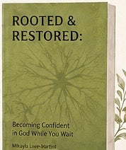 Rooted & Restored: Becoming Confident in God While You Wait